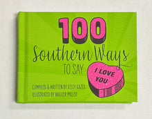 Load image into Gallery viewer, 100 Southern Ways to say I Love You