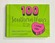 Load image into Gallery viewer, 100 Southern Ways to say I Love You

