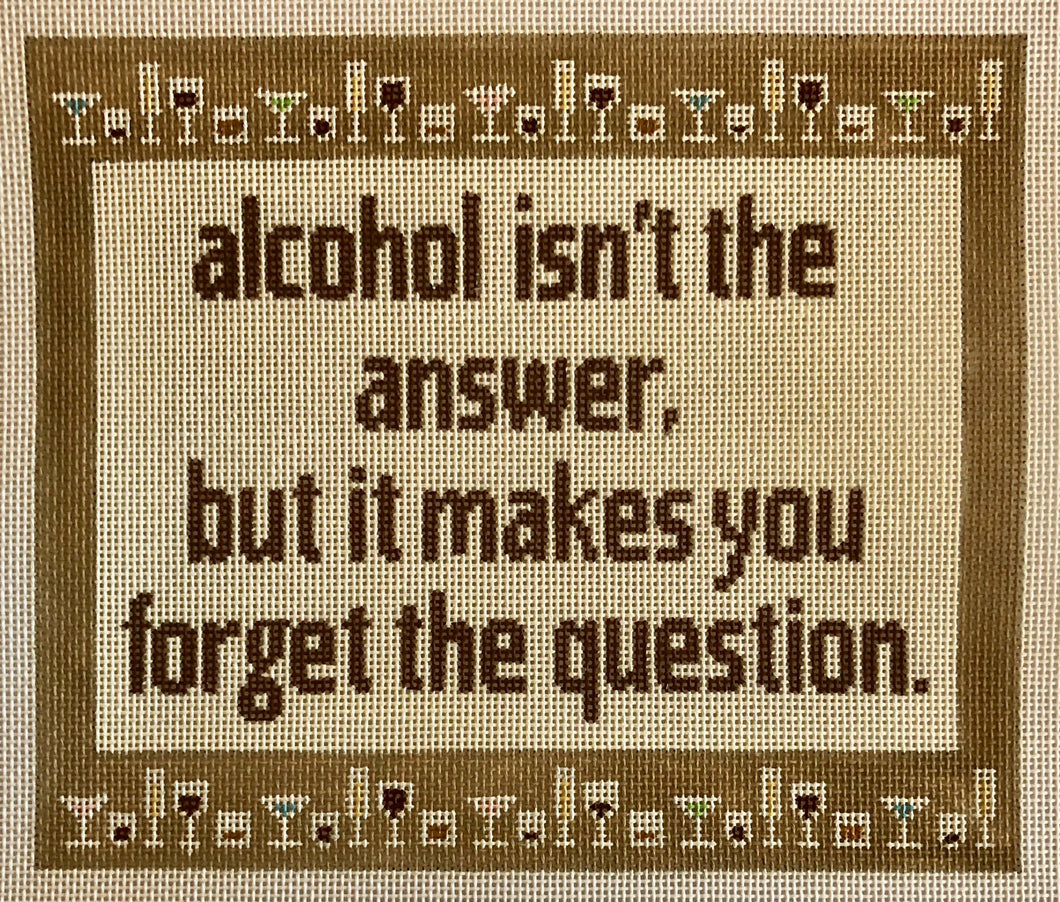 alcohol isn't the answer...